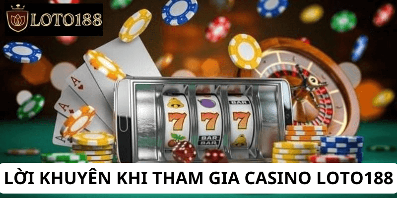 Các lời khuyên khi tham gia Casino loto188