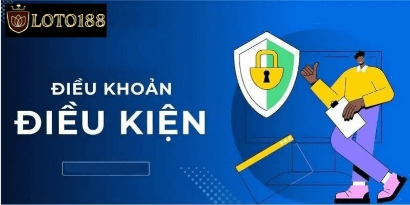 Các lời khuyên khi tham gia Điều Khoản & Điều Kiện tại loto188